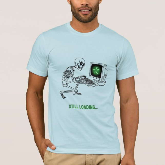 Still Loading Skeleton Funny Gaming Meme T-Shirt (Front)