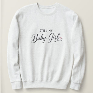 Still My Baby Girl Sweatshirt