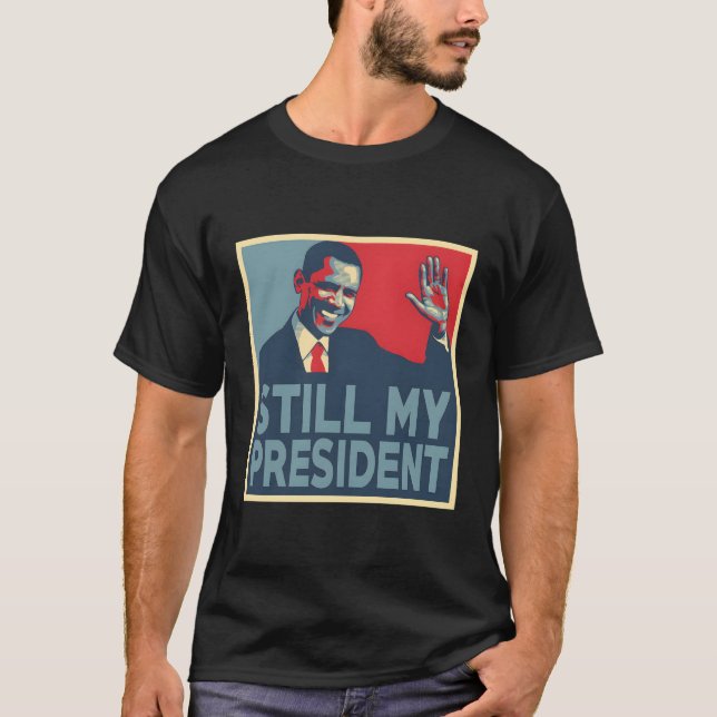 Still My President Barack Obama 44 T-Shirt (Front)