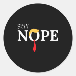 Still Nope Anti Trump 2024 Nope Not Again Funny Tr Classic Round Sticker