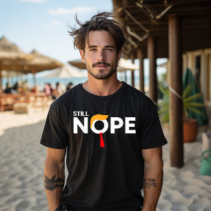 Still Nope Funny Trump Apparel Nope Not Again T-Shirt