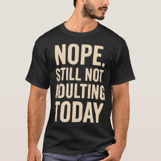 Still Not Today Funny Lazy T-Shirt