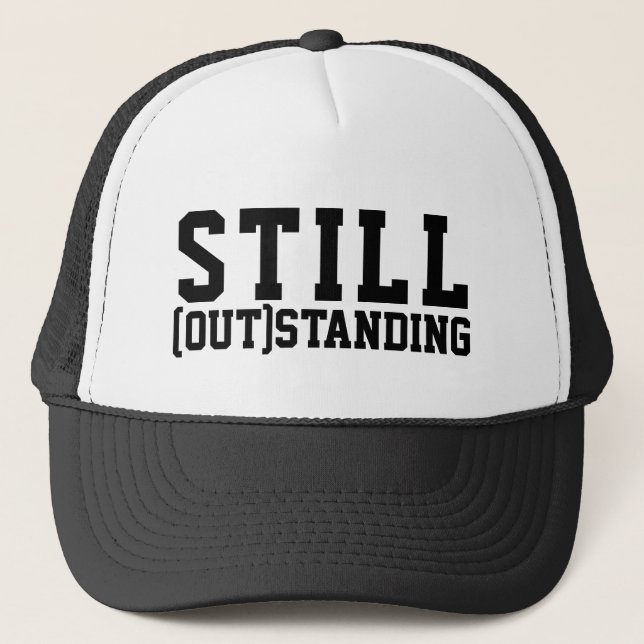 Still (out)standing funny text cover trucker hat (Front)