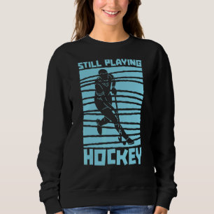 Still Playing Hockey Tema Coach Player Lawn Field Sweatshirt