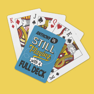 Still Playing with a Full Deck Funny Personalized Playing Cards