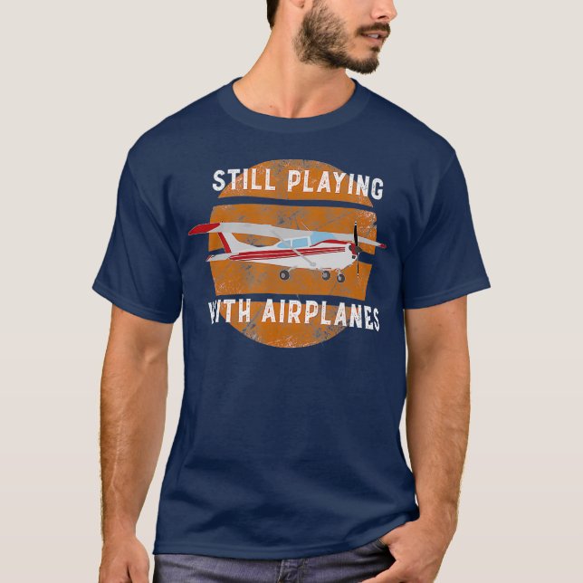 Still Playing With Aeroplanes Pilot Gift T-Shirt (Front)