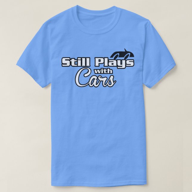 Still playing with cars T-Shirt (Design Front)
