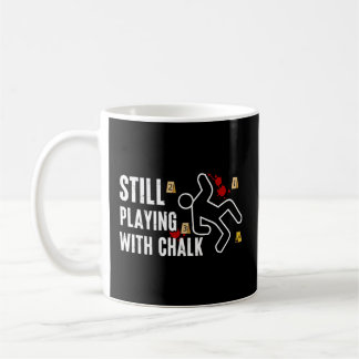 Still Playing With Chalk Criminalistics Forensic S Coffee Mug