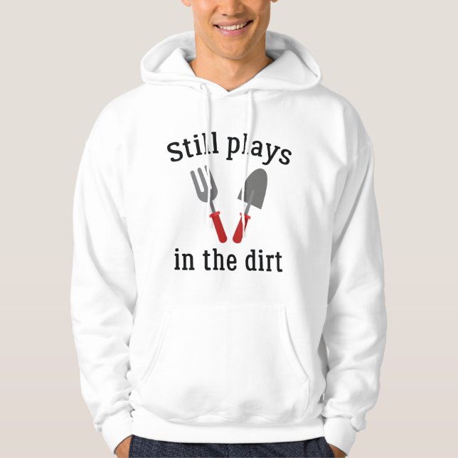 Still Plays In The Dirt Hoodie (Front)