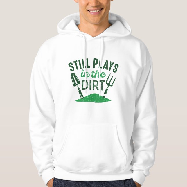 Still Plays In The Dirt Hoodie (Front)