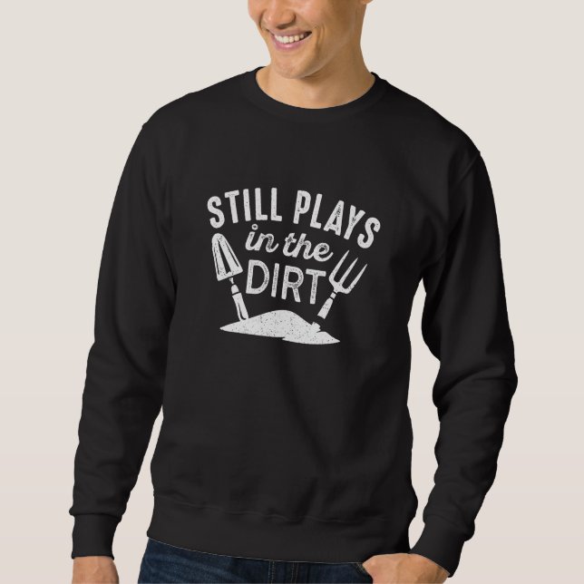 Still Plays In The Dirt Sweatshirt (Front)