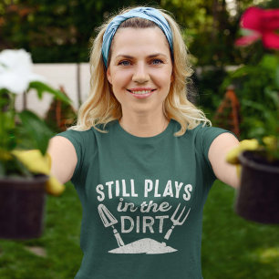Still Plays In The Dirt T-Shirt