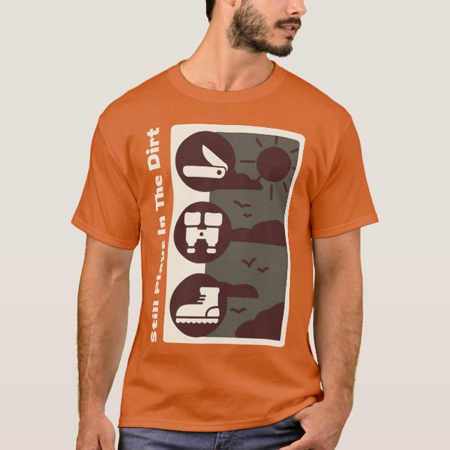 Still Plays Inhe Dirt Camping T-Shirt (Front)
