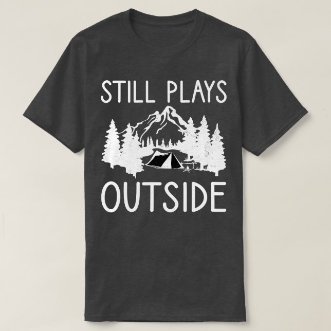 Still Plays Outside Camping and Hiking Gift 1 T-Shirt (Design Front)