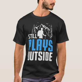 Still Plays Outside Hiker Hiking Trip Graphic T-Shirt