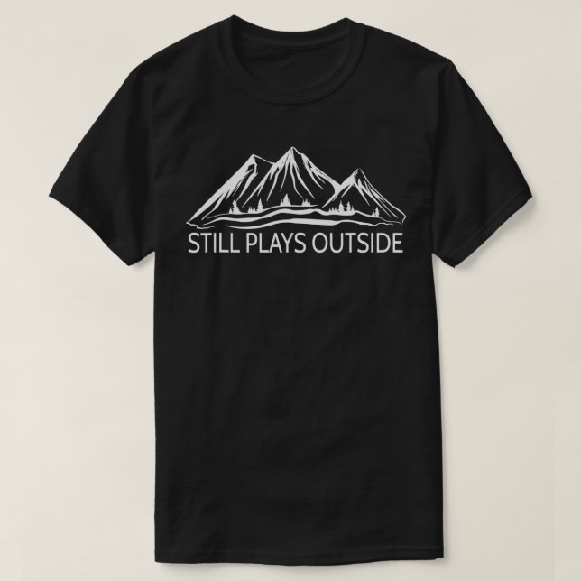 Still Plays Outside Hiking and Camping  T-Shirt (Design Front)