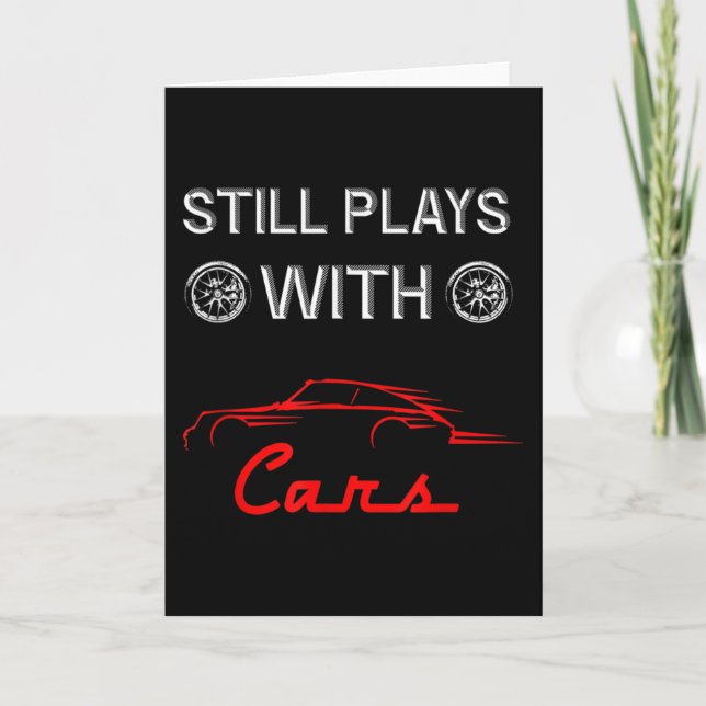 Still Plays With Cars Funny Car Enthusiast Card (Front)