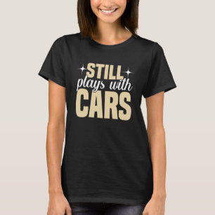 Still Plays with Cars Racecar Turbo Wheel Auto Eng T-Shirt