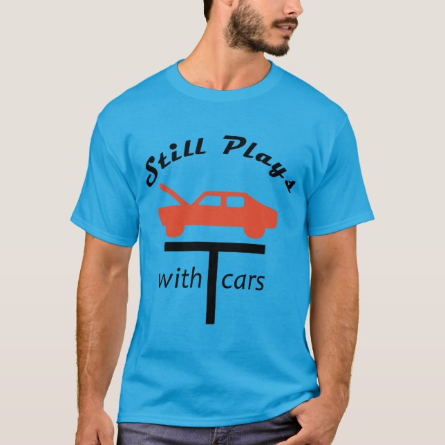 Still Plays With Cars T-Shirt (Front)