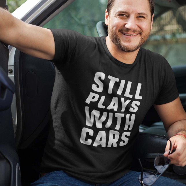 Still Plays With Cars T-Shirt (Creator Uploaded)