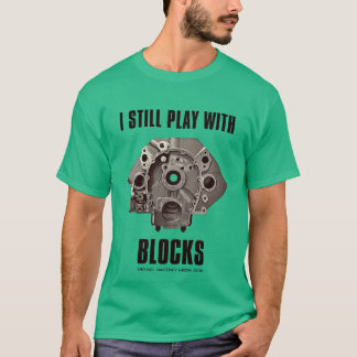 Still Plays with Chevy Blocks T-Shirt