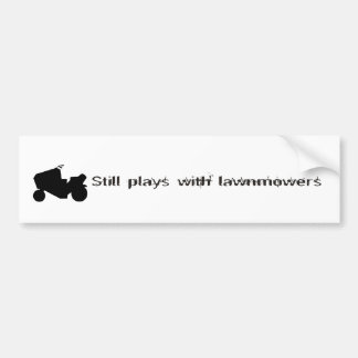 Still Plays with Lawnmowers Bumper Sticker