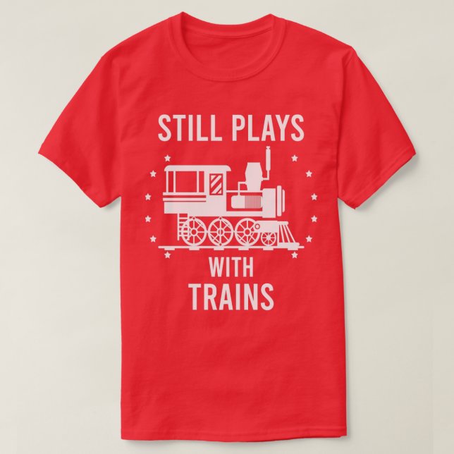 Still plays with Trains T-Shirt (Design Front)