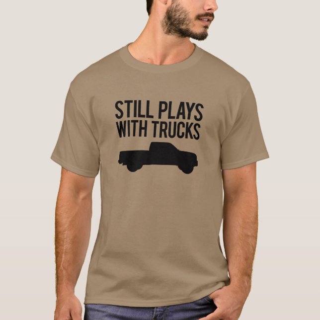 Still Plays with Trucks T-Shirt (Front)