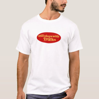 Still plays with Trucks T-Shirt