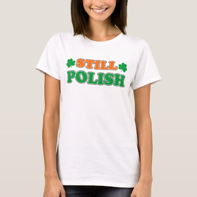 Still Polish With Irish Shamrocks T-Shirt (Front)