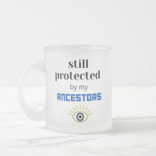 STILL PROTECTED BY MY ANCESTORS COFFEE MUG