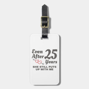 Still Puts Up With Me 25 Year Wedding Anniversary Luggage Tag