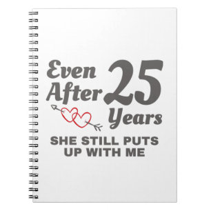 Still Puts Up With Me 25 Year Wedding Anniversary Notebook