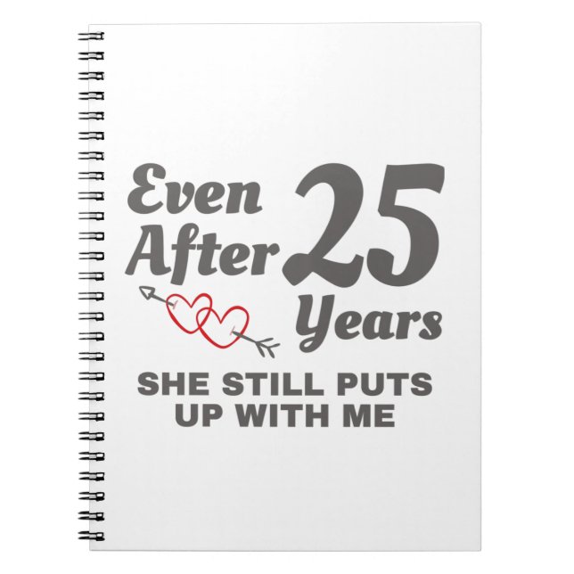 Still Puts Up With Me 25 Year Wedding Anniversary Notebook (Front)