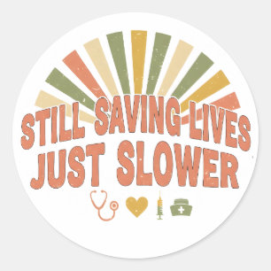 Still Saving Lives Just Slower Funny Retired Nurse Classic Round Sticker
