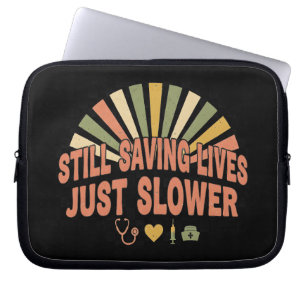 Still Saving Lives Just Slower Funny Retired Nurse Laptop Sleeve