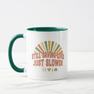 Still Saving Lives Just Slower Funny Retired Nurse Mug
