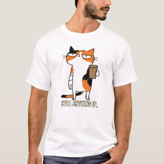 Still Showing Up Grumpy Calico Cat Design T-Shirt