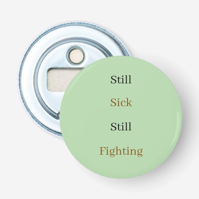 Still sick still fighting text bottle opener (Front)