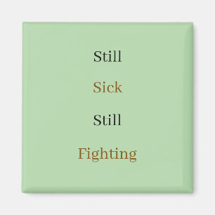 Still sick still fighting text magnet