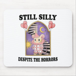 Still Silly Despite The Horrors1 Mouse Pad