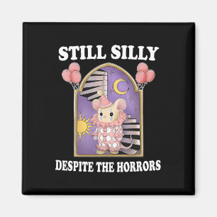 Still Silly Despite The Horrors Magnet