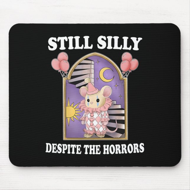 Still Silly Despite The Horrors  Mouse Pad (Front)