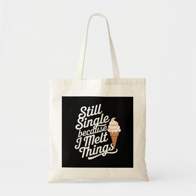 Still Single Because I Melt Things Ice Cream Tote Bag (Front)