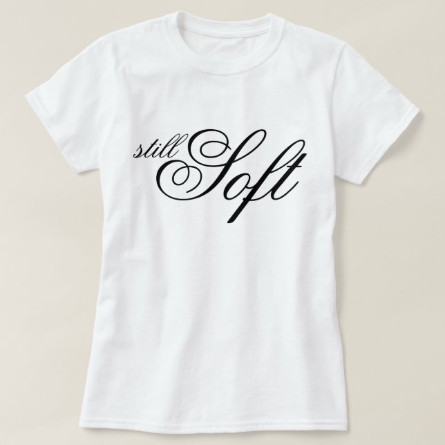 "Still Soft" chic aesthetic script affirmation  T-Shirt (Design Front)