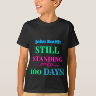 Still Standing After 100 Days! - Customisable  T-Shirt