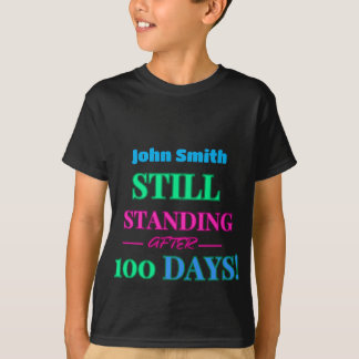 Still Standing After 100 Days! - Customisable T-Shirt