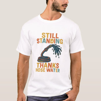 Still Standing Gen X Hose Water T-shirt 
