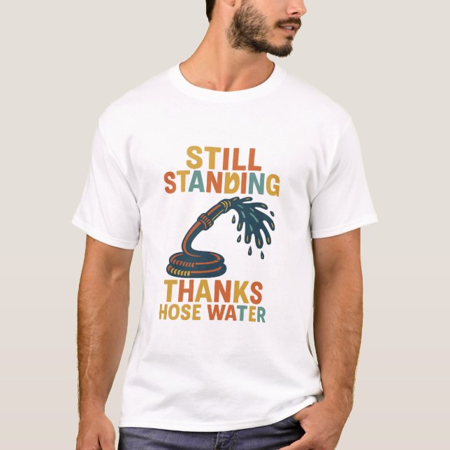 Still Standing Gen X Hose Water T-shirt  (Front)