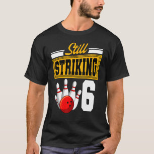 Still Striking 6 Birthday Bowling Bday Party Celeb T-Shirt
